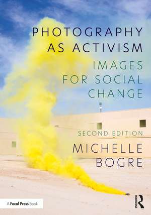 Photography as Activism: Images for Social Change de Michelle Bogre