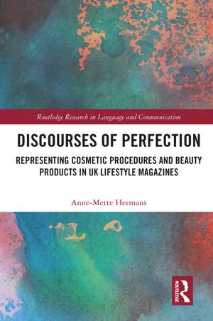 Discourses of Perfection: Representing Cosmetic Procedures and Beauty Products in UK Lifestyle Magazines de Anne-Mette Hermans