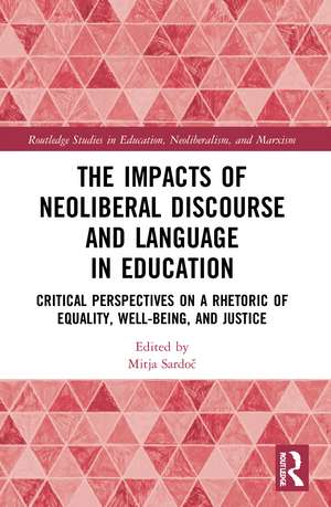 The Impacts of Neoliberal Discourse and Language in Education: Critical Perspectives on a Rhetoric of Equality, Well-Being, and Justice de Mitja Sardoč