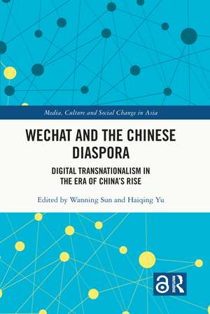 WeChat and the Chinese Diaspora: Digital Transnationalism in the Era of China's Rise de Wanning Sun