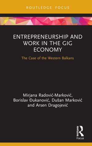 Entrepreneurship and Work in the Gig Economy: The Case of the Western Balkans de Mirjana Radović – Marković