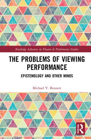 The Problems of Viewing Performance: Epistemology and Other Minds de Michael Y. Bennett