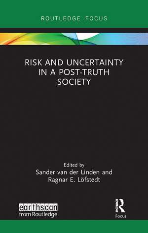 Risk and Uncertainty in a Post-Truth Society de Sander van der Linden