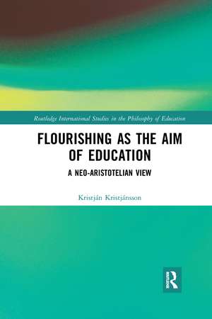 Flourishing as the Aim of Education: A Neo-Aristotelian View de Kristján Kristjánsson