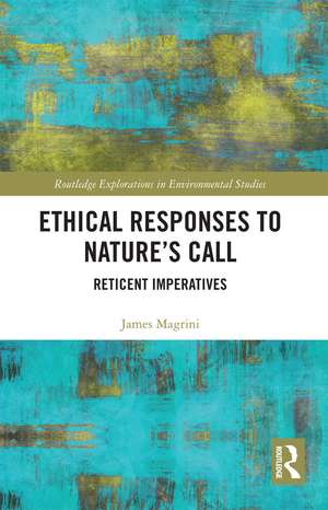 Ethical Responses to Nature’s Call: Reticent Imperatives de James Magrini