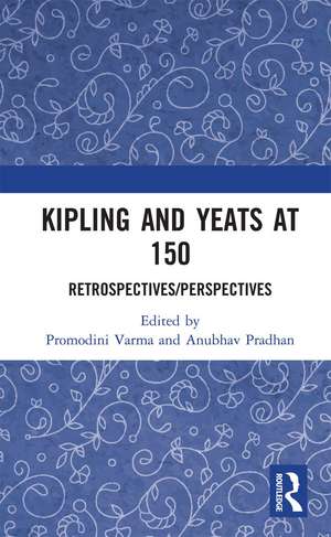 Kipling and Yeats at 150: Retrospectives/Perspectives de Promodini Varma