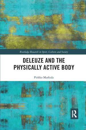 Deleuze and the Physically Active Body de Pirkko Markula