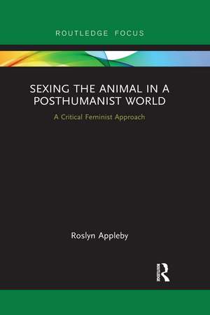 Sexing the Animal in a Post-Humanist World: A Critical Feminist Approach de Roslyn Appleby