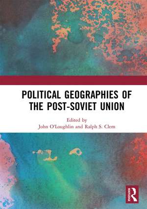 Political Geographies of the Post-Soviet Union de John O'Loughlin