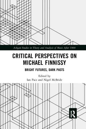 Critical Perspectives on Michael Finnissy: Bright Futures, Dark Pasts de Ian Pace