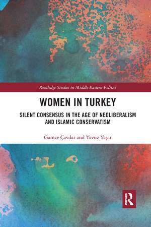 Women in Turkey: Silent Consensus in the Age of Neoliberalism and Islamic Conservatism de Gamze Çavdar