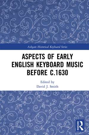 Aspects of Early English Keyboard Music before c.1630 de David Smith