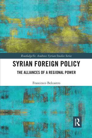 Syrian Foreign Policy: The Alliances of a Regional Power de Francesco Belcastro