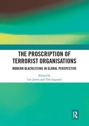 The Proscription of Terrorist Organisations: Modern Blacklisting in Global Perspective de Lee Jarvis