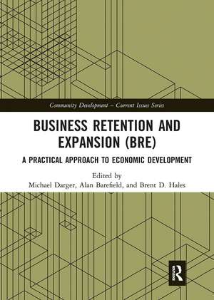 Business Retention and Expansion (BRE): A Practical Approach to Economic Development de Michael Darger