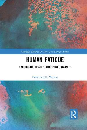 Human Fatigue: Evolution, Health and Performance de Francesco Marino