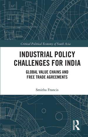 Industrial Policy Challenges for India: Global Value Chains and Free Trade Agreements de Smitha Francis