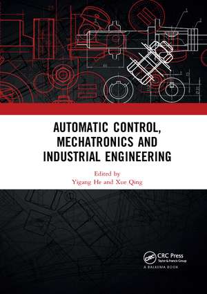 Automatic Control, Mechatronics and Industrial Engineering: Proceedings of the International Conference on Automatic Control, Mechatronics and Industrial Engineering (ACMIE 2018), October 29-31, 2018, Suzhou, China de Yigang He