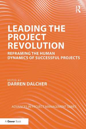 Leading the Project Revolution: Reframing the Human Dynamics of Successful Projects de Darren Dalcher