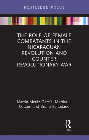 The Role of Female Combatants in the Nicaraguan Revolution and Counter Revolutionary War de Martín Meráz García