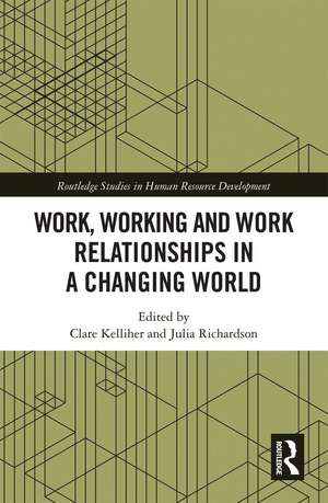 Work, Working and Work Relationships in a Changing World de Clare Kelliher