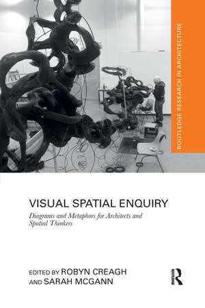 Visual Spatial Enquiry: Diagrams and Metaphors for Architects and Spatial Thinkers de Robyn Creagh