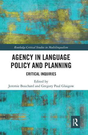 Agency in Language Policy and Planning:: Critical Inquiries de Jeremie Bouchard