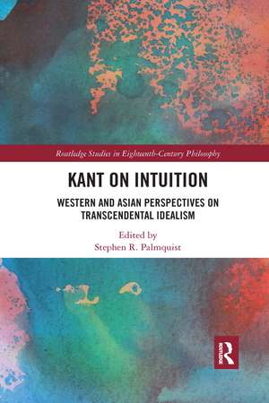 Kant on Intuition: Western and Asian Perspectives on Transcendental Idealism de Stephen R. Palmquist