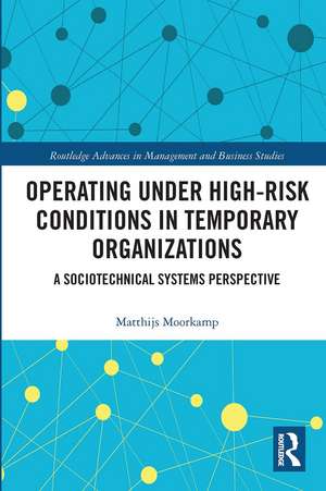 Operating Under High-Risk Conditions in Temporary Organizations: A Sociotechnical Systems Perspective de Matthijs Moorkamp