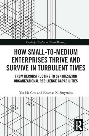 How Small-to-Medium Enterprises Thrive and Survive in Turbulent Times: From Deconstructing to Synthesizing Organizational Resilience Capabilities de Yiu Ha Chu