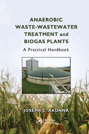 Anaerobic Waste-Wastewater Treatment and Biogas Plants: A Practical Handbook de Joseph Chukwuemeka Akunna