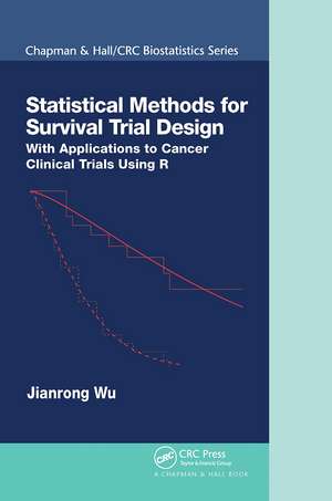 Statistical Methods for Survival Trial Design: With Applications to Cancer Clinical Trials Using R de Jianrong Wu