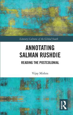 Annotating Salman Rushdie: Reading the Postcolonial de Vijay Mishra