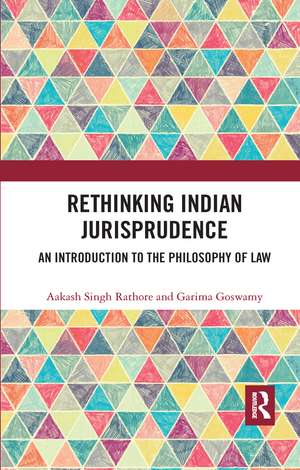 Rethinking Indian Jurisprudence: An Introduction to the Philosophy of Law de Aakash Singh Rathore