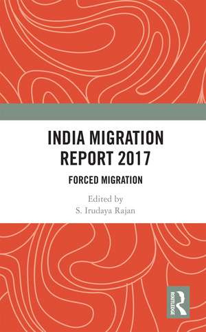 India Migration Report 2017: Forced Migration de S. Irudaya Rajan