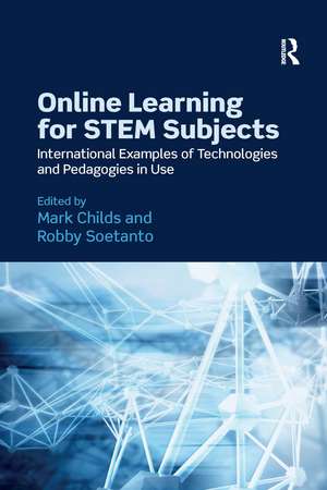 Online Learning for STEM Subjects: International Examples of Technologies and Pedagogies in Use de Mark Childs