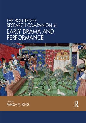 The Routledge Research Companion to Early Drama and Performance de Pamela King