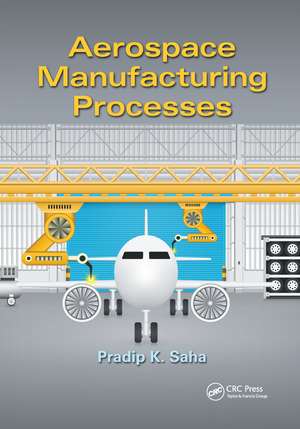 Aerospace Manufacturing Processes de Pradip K. Saha