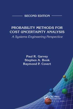 Probability Methods for Cost Uncertainty Analysis: A Systems Engineering Perspective, Second Edition de Paul R. Garvey