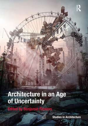 Architecture in an Age of Uncertainty de Benjamin Flowers