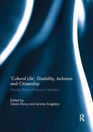 'Cultural Life', Disability, Inclusion and Citizenship: Moving Beyond Leisure in Isolation de Simon Darcy