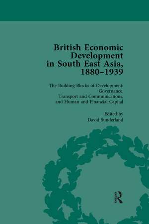 British Economic Development in South East Asia, 1880-1939, Volume 3 de David Sunderland