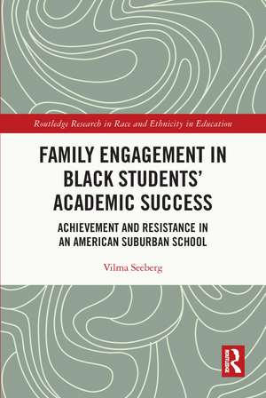 Family Engagement in Black Students’ Academic Success: Achievement and Resistance in an American Suburban School de Vilma Seeberg