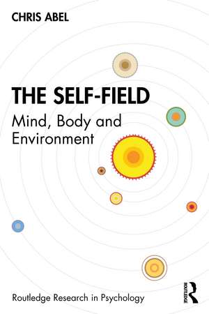 The Self-Field: Mind, Body and Environment de Chris Abel