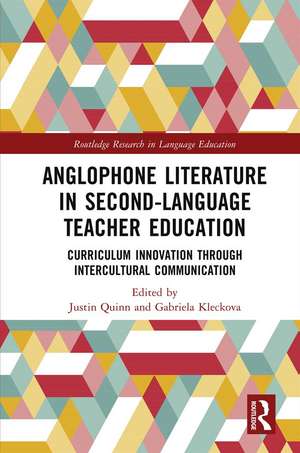 Anglophone Literature in Second-Language Teacher Education: Curriculum Innovation through Intercultural Communication de Justin Quinn