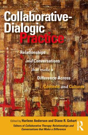 Collaborative-Dialogic Practice: Relationships and Conversations that Make a Difference Across Contexts and Cultures de Harlene Anderson