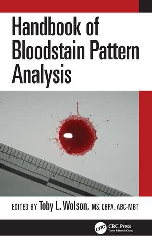 Handbook of Bloodstain Pattern Analysis de Toby L. Wolson