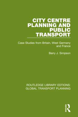 City Centre Planning and Public Transport: Case Studies from Britain, West Germany and France de Barry J. Simpson