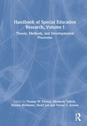 Handbook of Special Education Research, Volume I: Theory, Methods, and Developmental Processes de Thomas W. Farmer