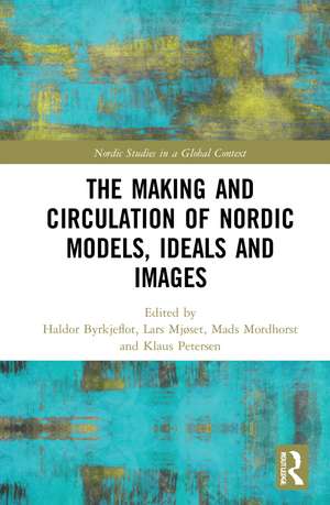 The Making and Circulation of Nordic Models, Ideas and Images de Haldor Byrkjeflot